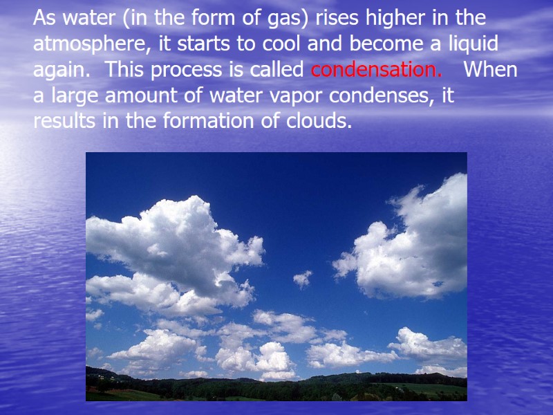 As water (in the form of gas) rises higher in the atmosphere, it starts
